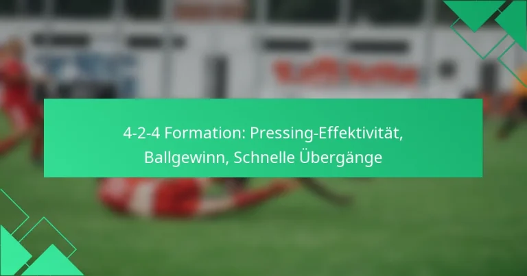 4-2-4 Formation: Pressing-Effektivität, Ballgewinn, Schnelle Übergänge