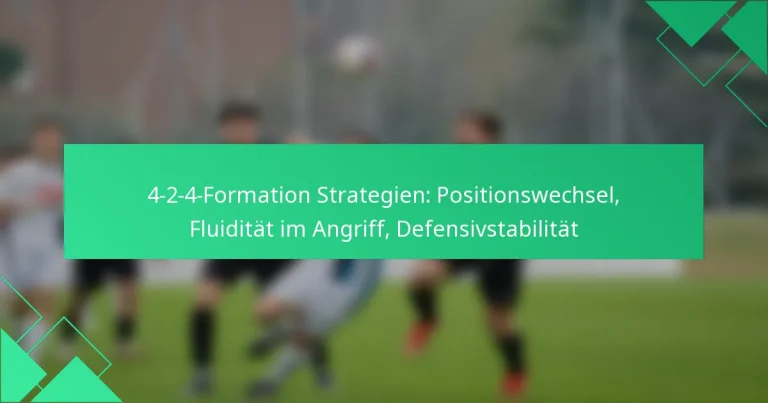 4-2-4-Formation Strategien: Positionswechsel, Fluidität im Angriff, Defensivstabilität