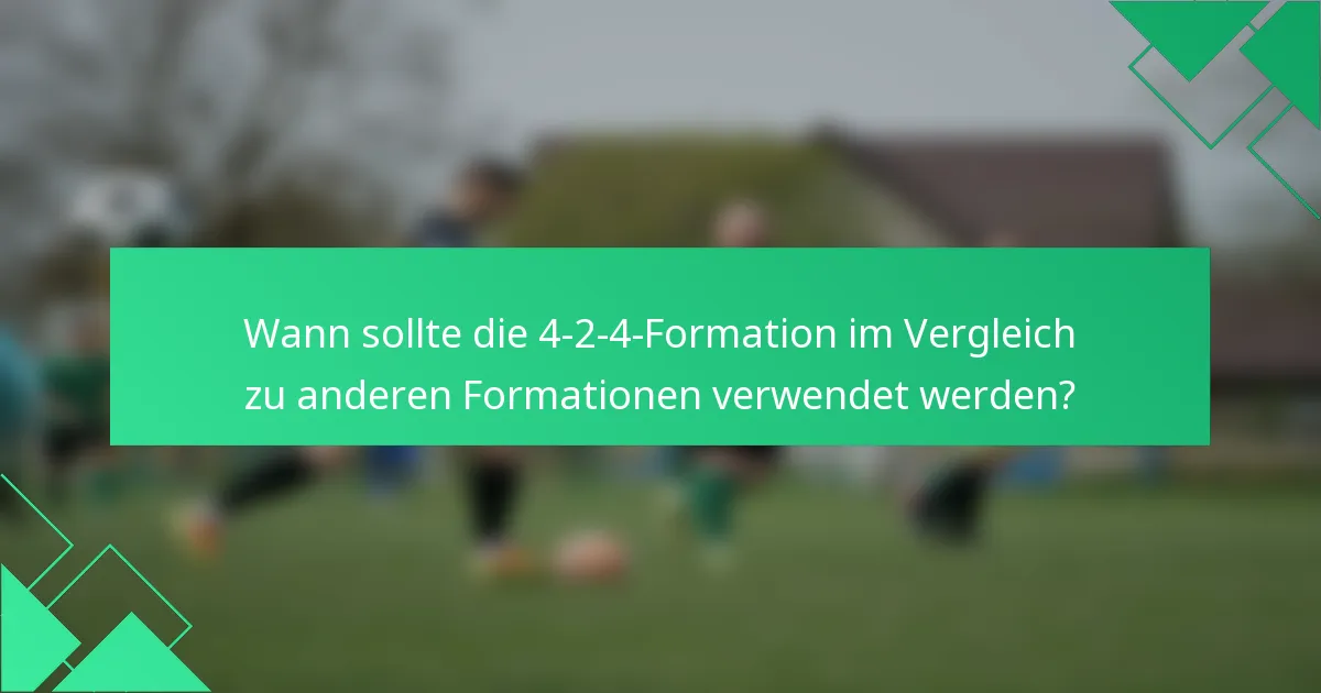 Wann sollte die 4-2-4-Formation im Vergleich zu anderen Formationen verwendet werden?