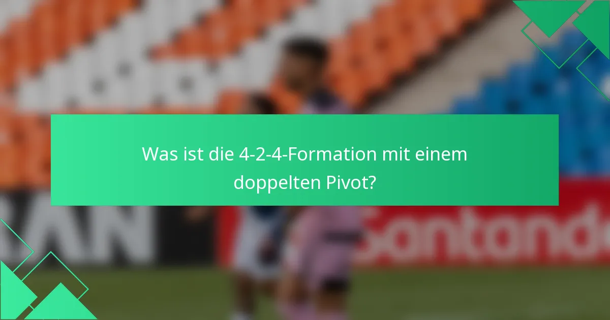 Was ist die 4-2-4-Formation mit einem doppelten Pivot?