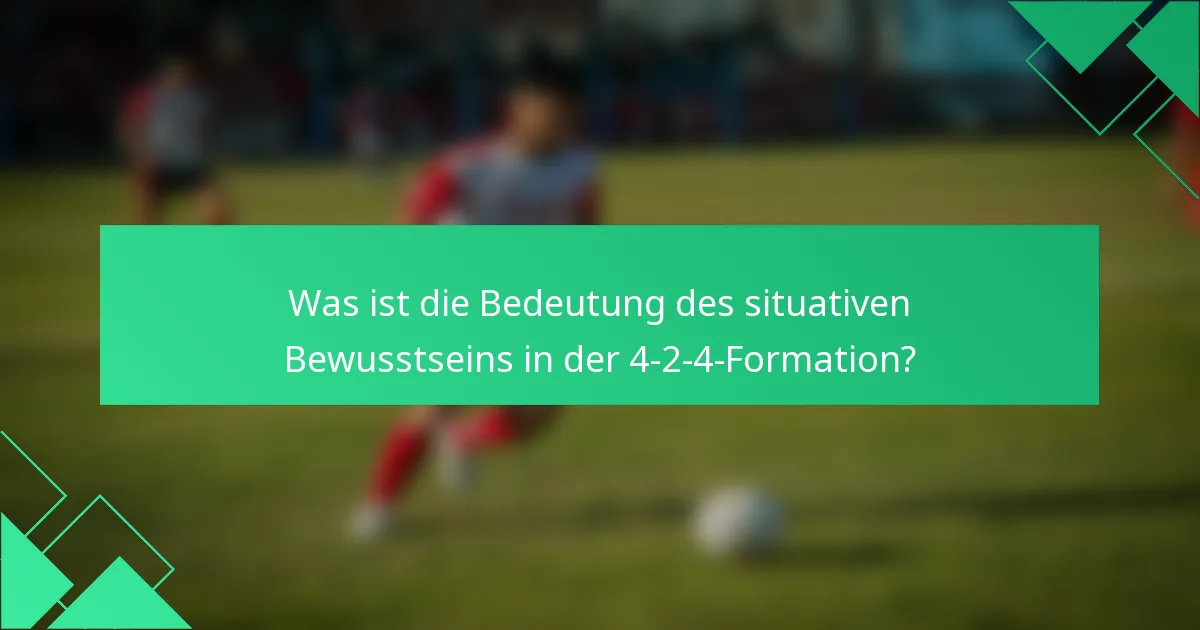 Was ist die Bedeutung des situativen Bewusstseins in der 4-2-4-Formation?