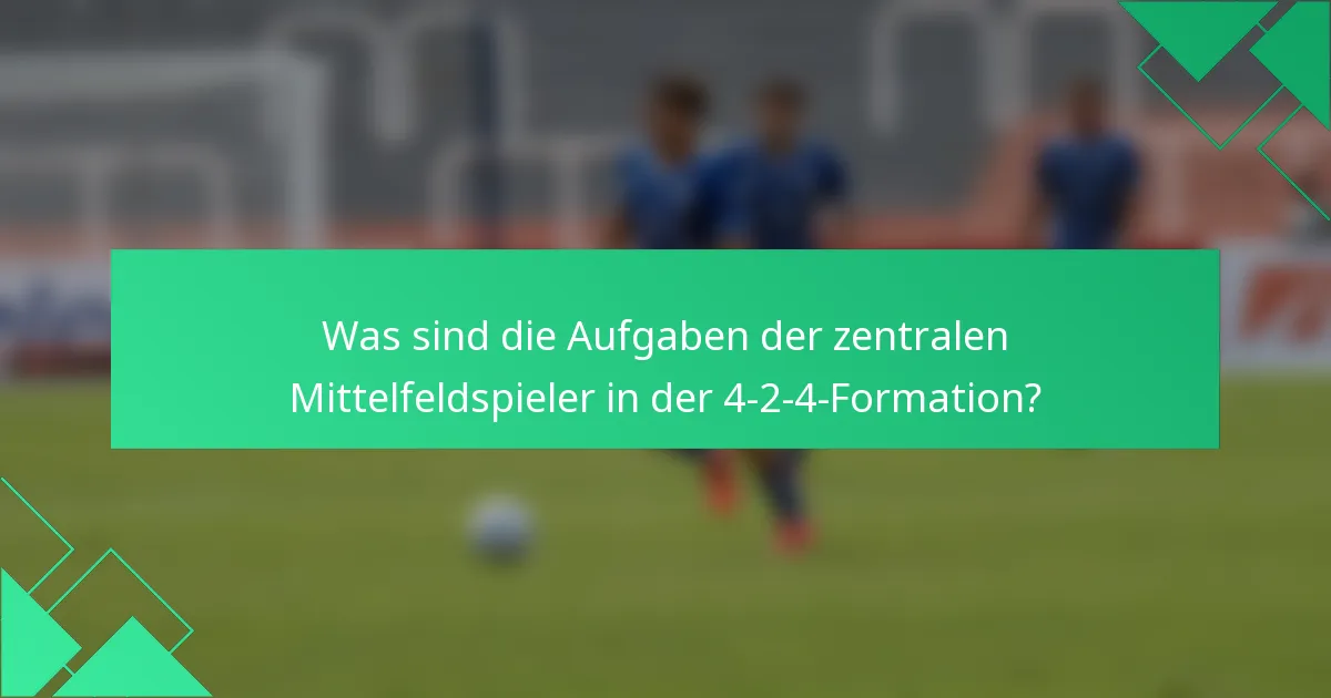 Was sind die Aufgaben der zentralen Mittelfeldspieler in der 4-2-4-Formation?