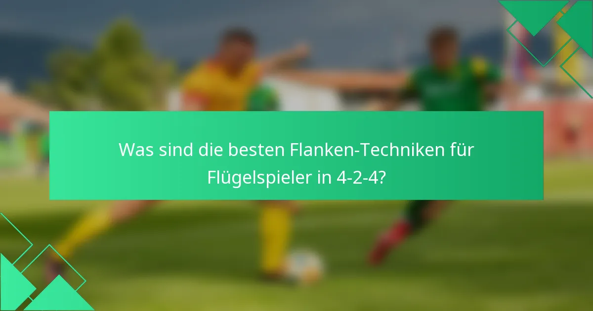 Was sind die besten Flanken-Techniken für Flügelspieler in 4-2-4?