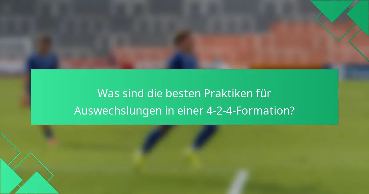 Was sind die besten Praktiken für Auswechslungen in einer 4-2-4-Formation?