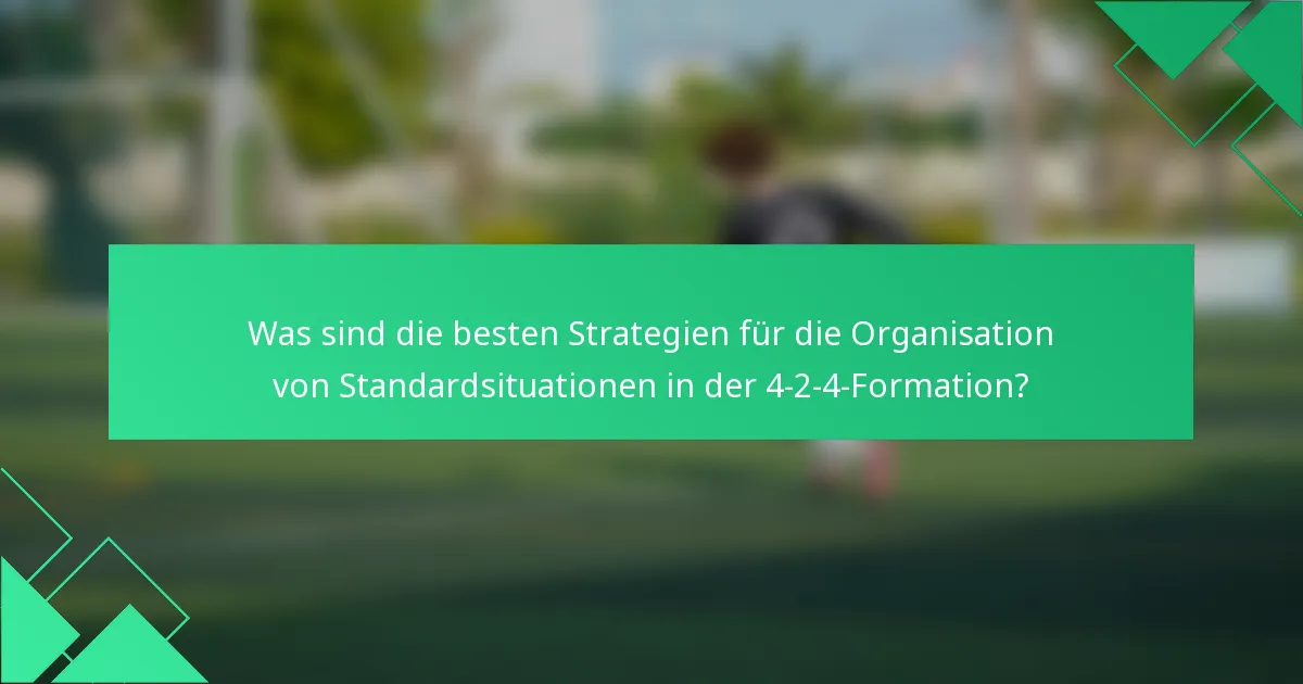 Was sind die besten Strategien für die Organisation von Standardsituationen in der 4-2-4-Formation?