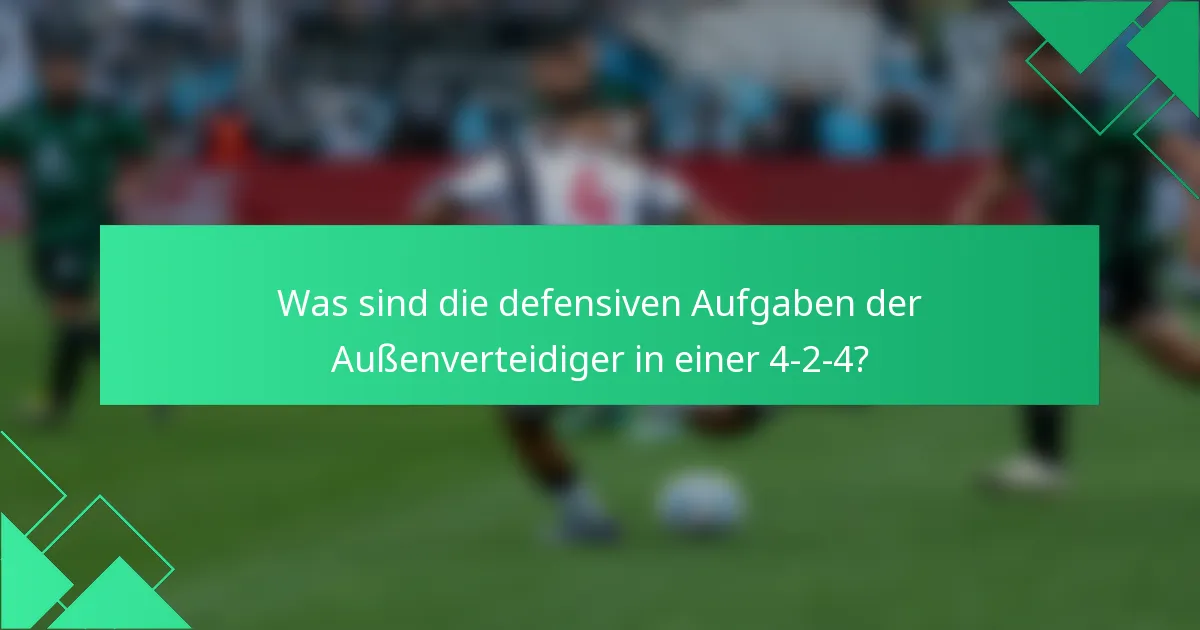 Was sind die defensiven Aufgaben der Außenverteidiger in einer 4-2-4?