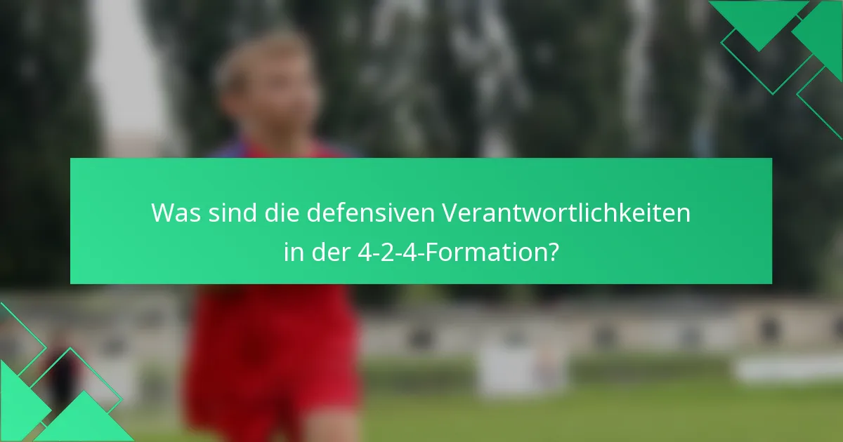 Was sind die defensiven Verantwortlichkeiten in der 4-2-4-Formation?