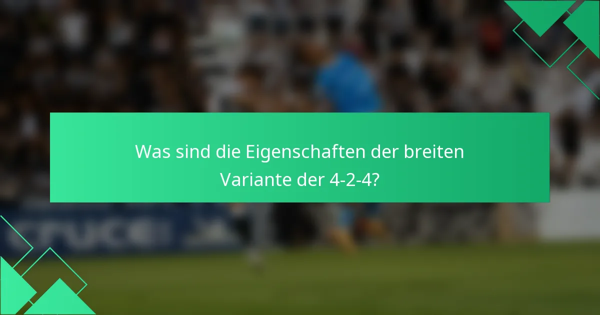 Was sind die Eigenschaften der breiten Variante der 4-2-4?