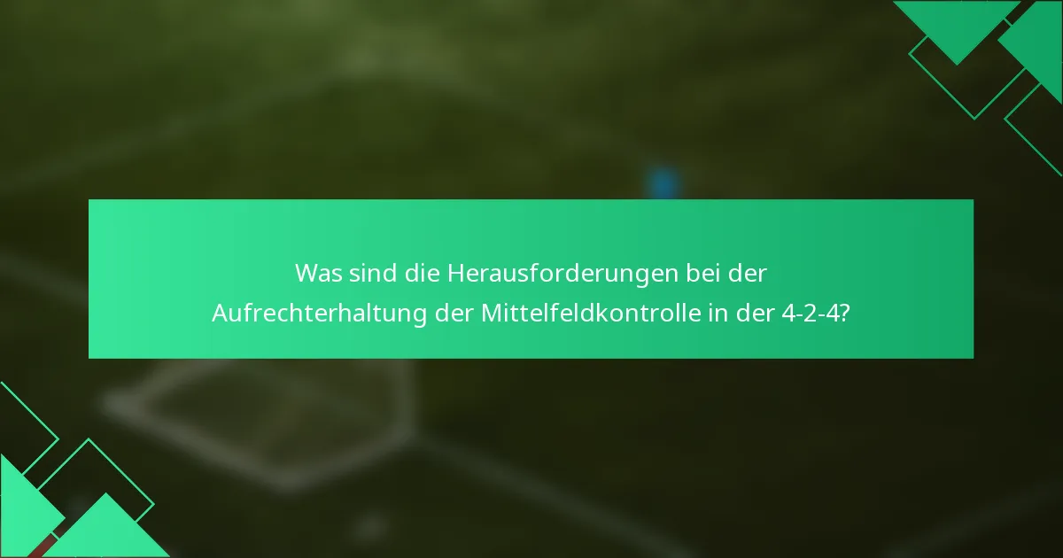 Was sind die Herausforderungen bei der Aufrechterhaltung der Mittelfeldkontrolle in der 4-2-4?