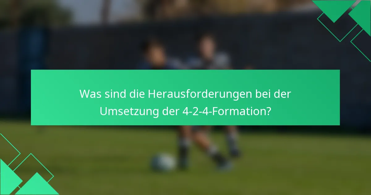Was sind die Herausforderungen bei der Umsetzung der 4-2-4-Formation?