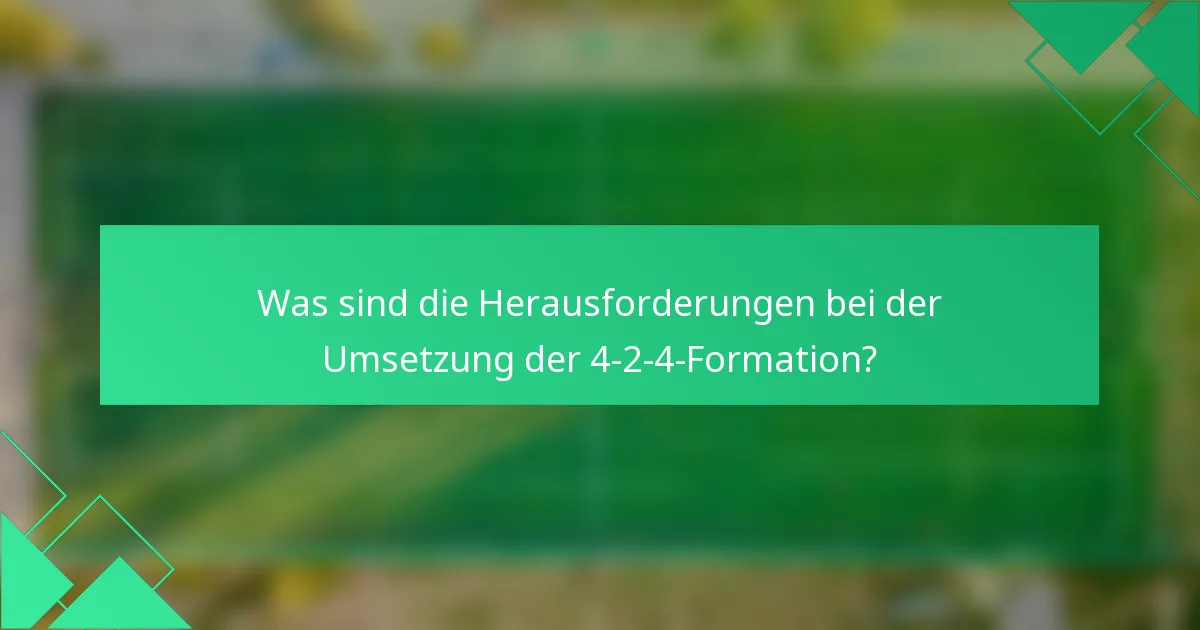 Was sind die Herausforderungen bei der Umsetzung der 4-2-4-Formation?