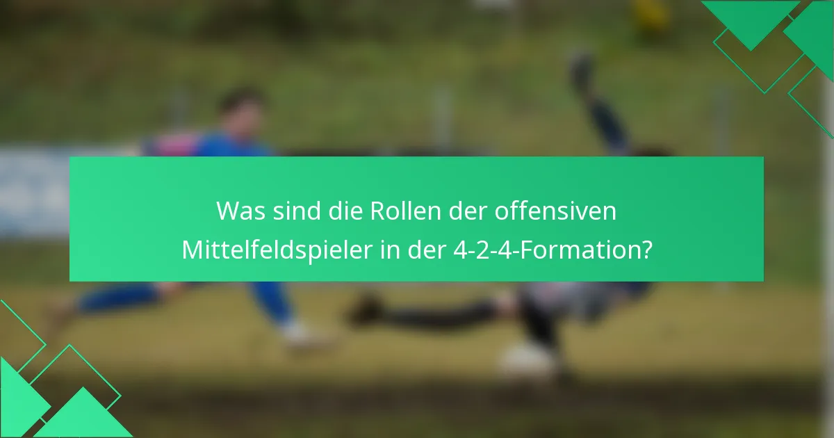 Was sind die Rollen der offensiven Mittelfeldspieler in der 4-2-4-Formation?