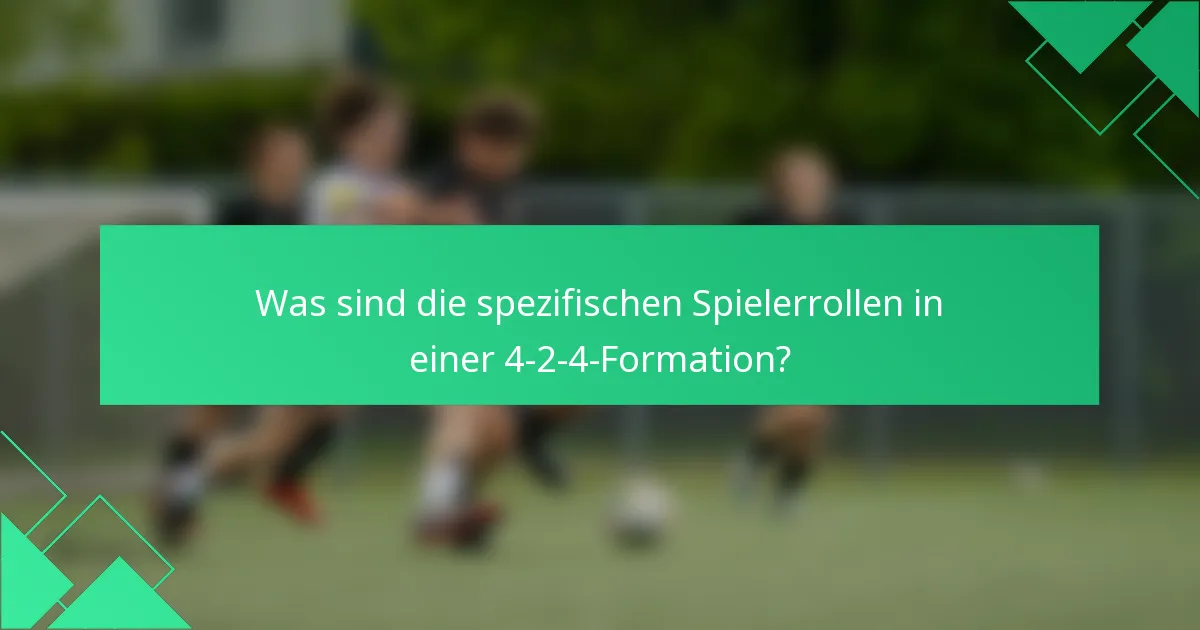Was sind die spezifischen Spielerrollen in einer 4-2-4-Formation?