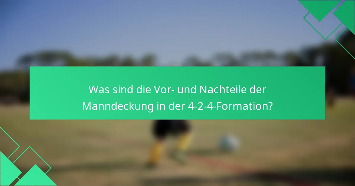 Was sind die Vor- und Nachteile der Manndeckung in der 4-2-4-Formation?