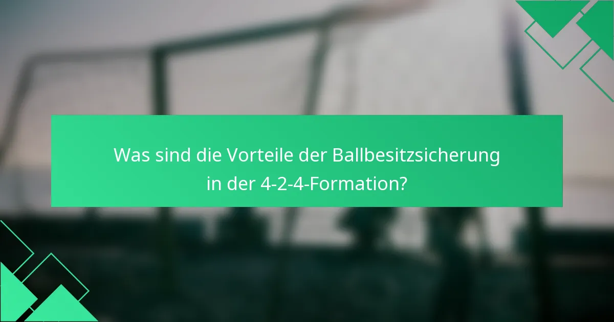 Was sind die Vorteile der Ballbesitzsicherung in der 4-2-4-Formation?