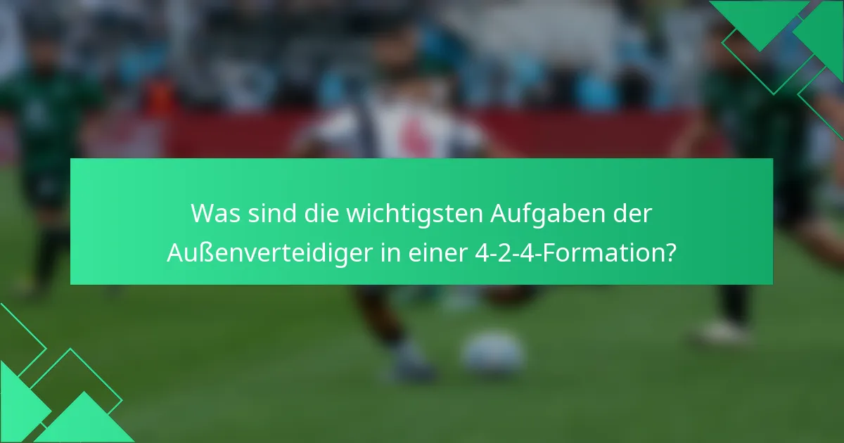 Was sind die wichtigsten Aufgaben der Außenverteidiger in einer 4-2-4-Formation?