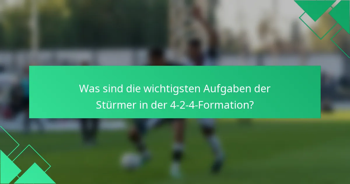 Was sind die wichtigsten Aufgaben der Stürmer in der 4-2-4-Formation?