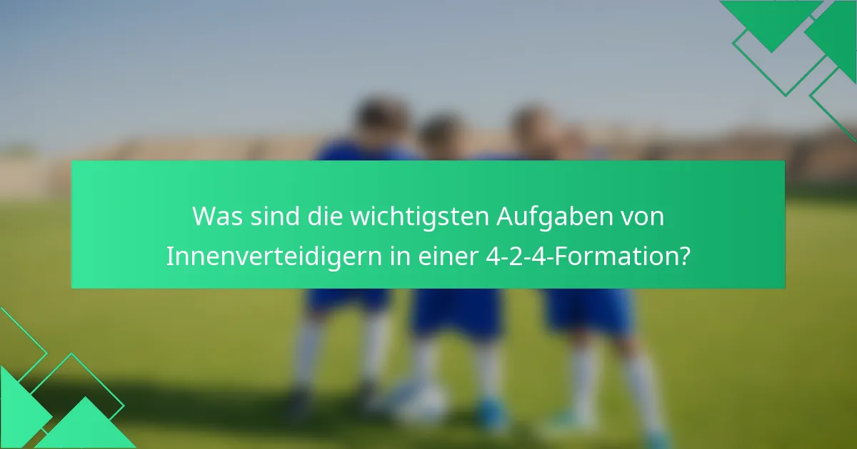 Was sind die wichtigsten Aufgaben von Innenverteidigern in einer 4-2-4-Formation?