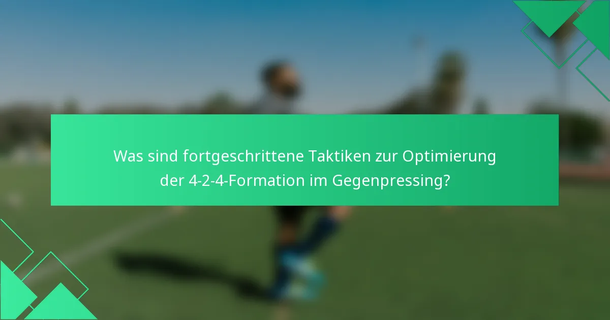 Was sind fortgeschrittene Taktiken zur Optimierung der 4-2-4-Formation im Gegenpressing?