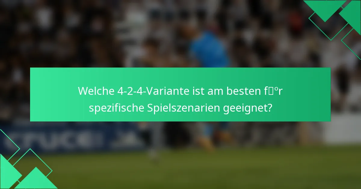 Welche 4-2-4-Variante ist am besten für spezifische Spielszenarien geeignet?