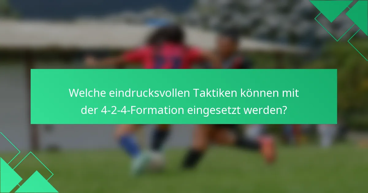Welche eindrucksvollen Taktiken können mit der 4-2-4-Formation eingesetzt werden?
