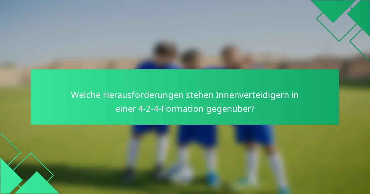 Welche Herausforderungen stehen Innenverteidigern in einer 4-2-4-Formation gegenüber?