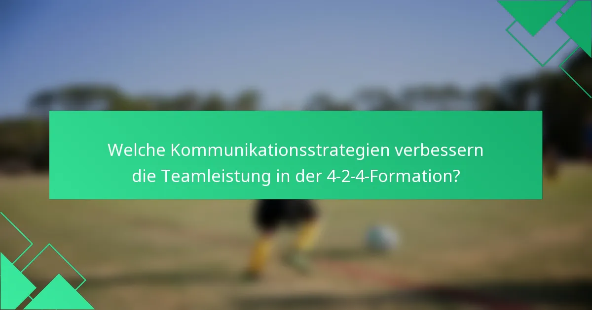 Welche Kommunikationsstrategien verbessern die Teamleistung in der 4-2-4-Formation?