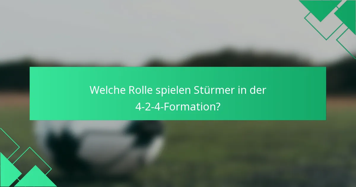 Welche Rolle spielen Stürmer in der 4-2-4-Formation?