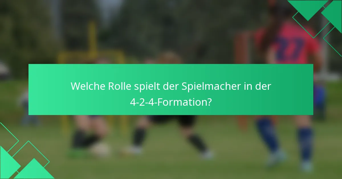 Welche Rolle spielt der Spielmacher in der 4-2-4-Formation?