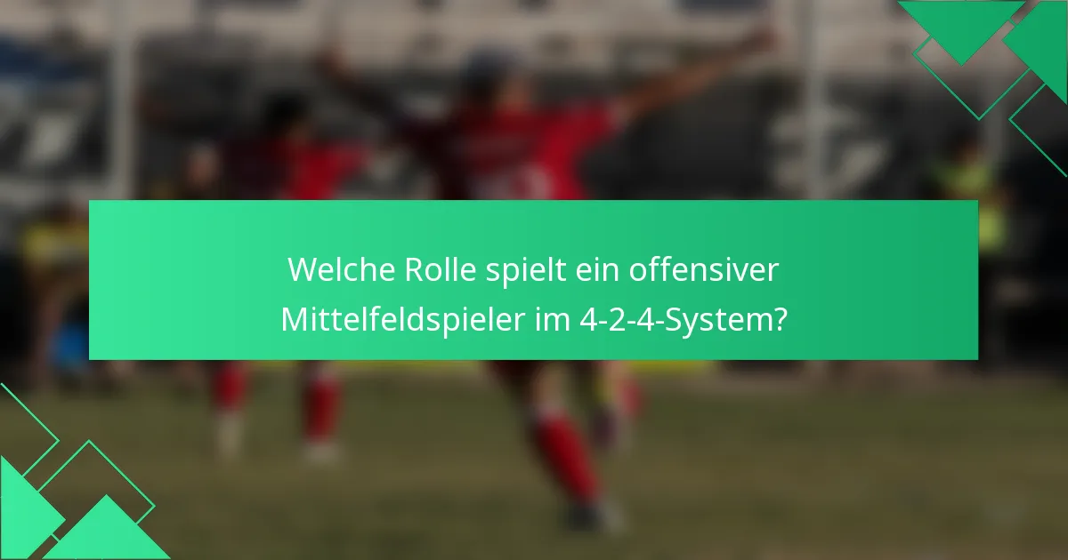 Welche Rolle spielt ein offensiver Mittelfeldspieler im 4-2-4-System?