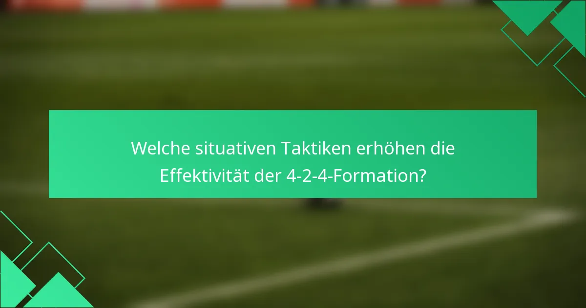Welche situativen Taktiken erhöhen die Effektivität der 4-2-4-Formation?