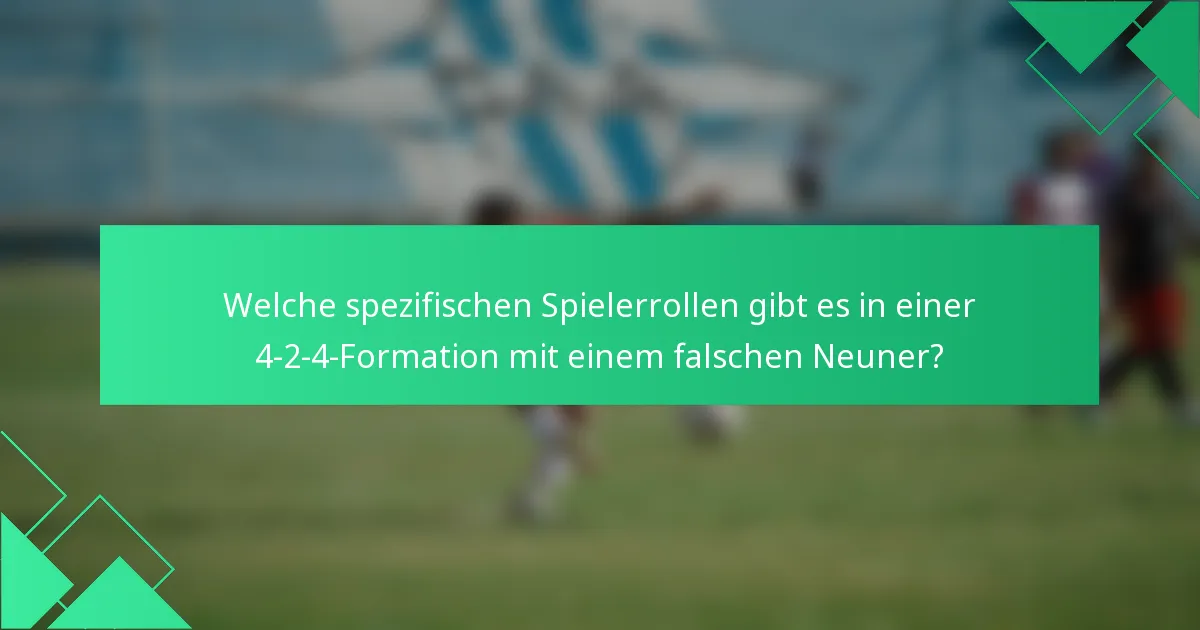 Welche spezifischen Spielerrollen gibt es in einer 4-2-4-Formation mit einem falschen Neuner?