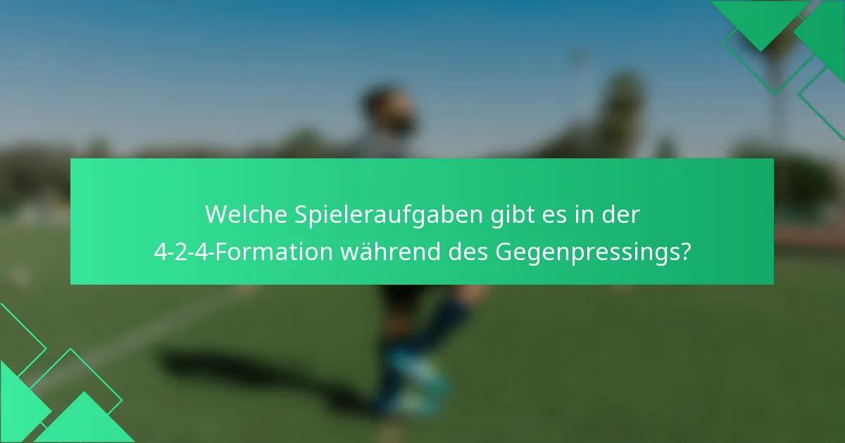 Welche Spieleraufgaben gibt es in der 4-2-4-Formation während des Gegenpressings?