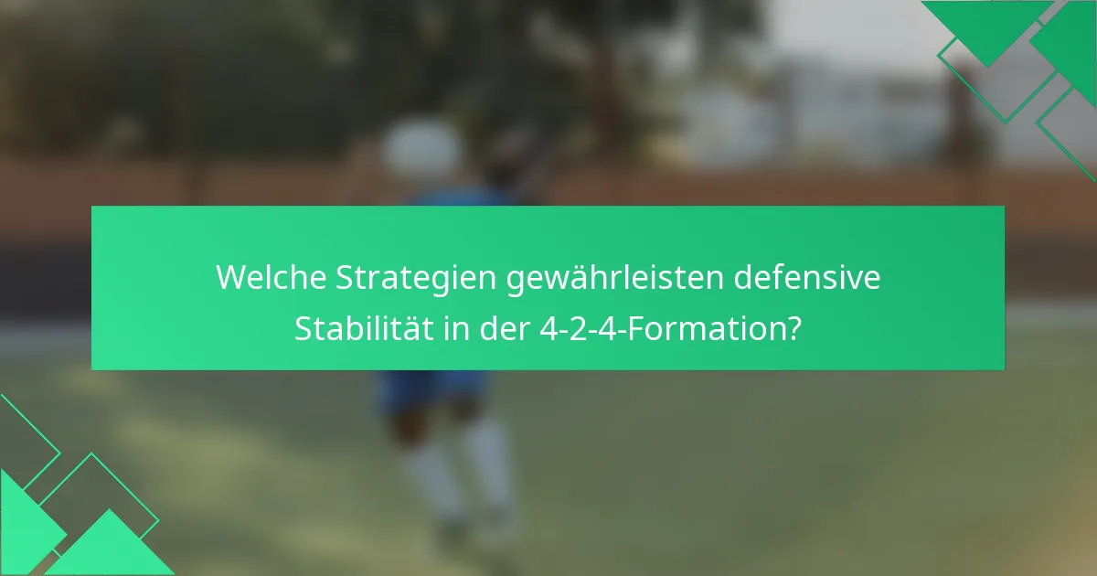 Welche Strategien gewährleisten defensive Stabilität in der 4-2-4-Formation?