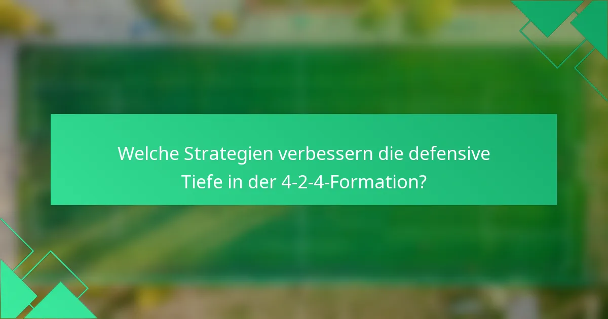 Welche Strategien verbessern die defensive Tiefe in der 4-2-4-Formation?