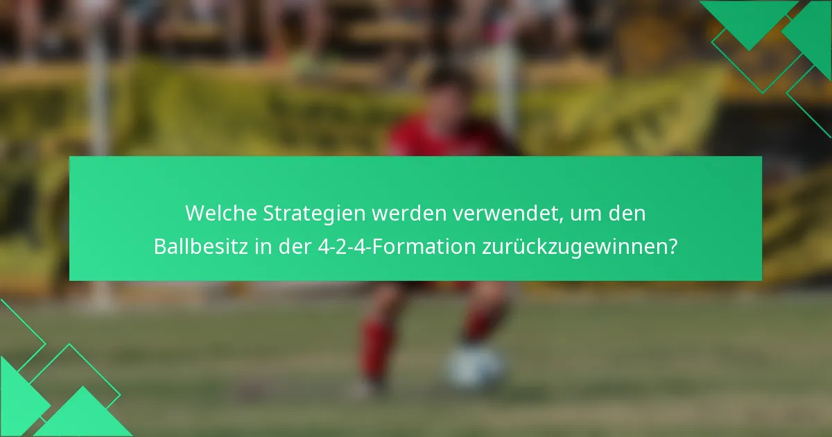 Welche Strategien werden verwendet, um den Ballbesitz in der 4-2-4-Formation zurückzugewinnen?