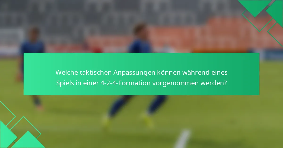 Welche taktischen Anpassungen können während eines Spiels in einer 4-2-4-Formation vorgenommen werden?