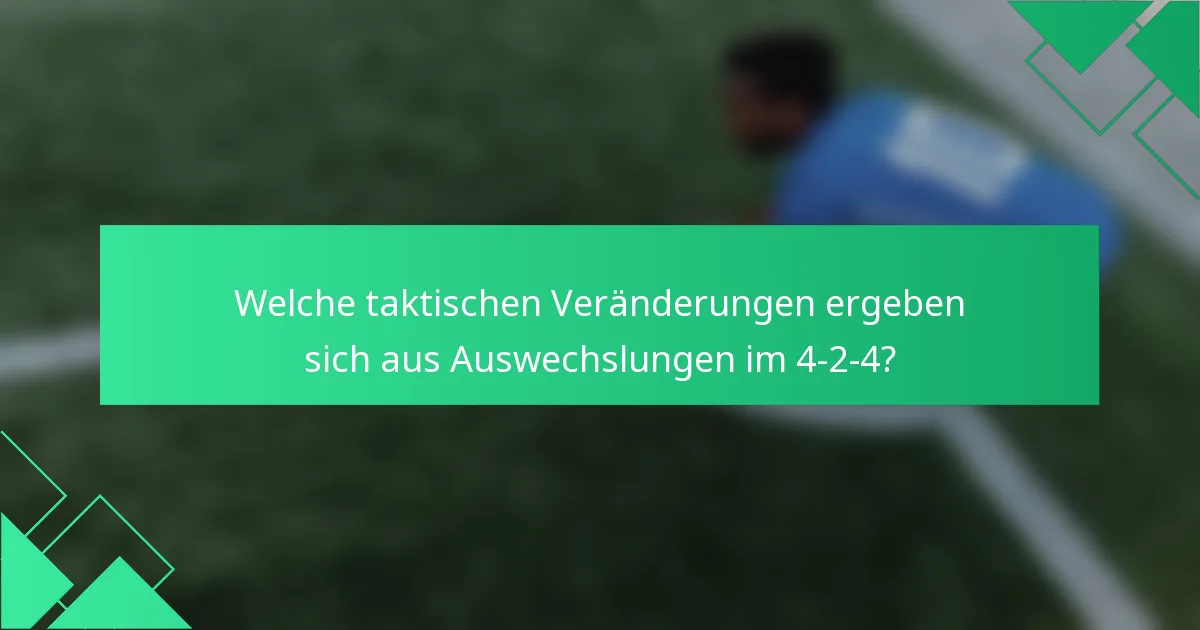 Welche taktischen Veränderungen ergeben sich aus Auswechslungen im 4-2-4?