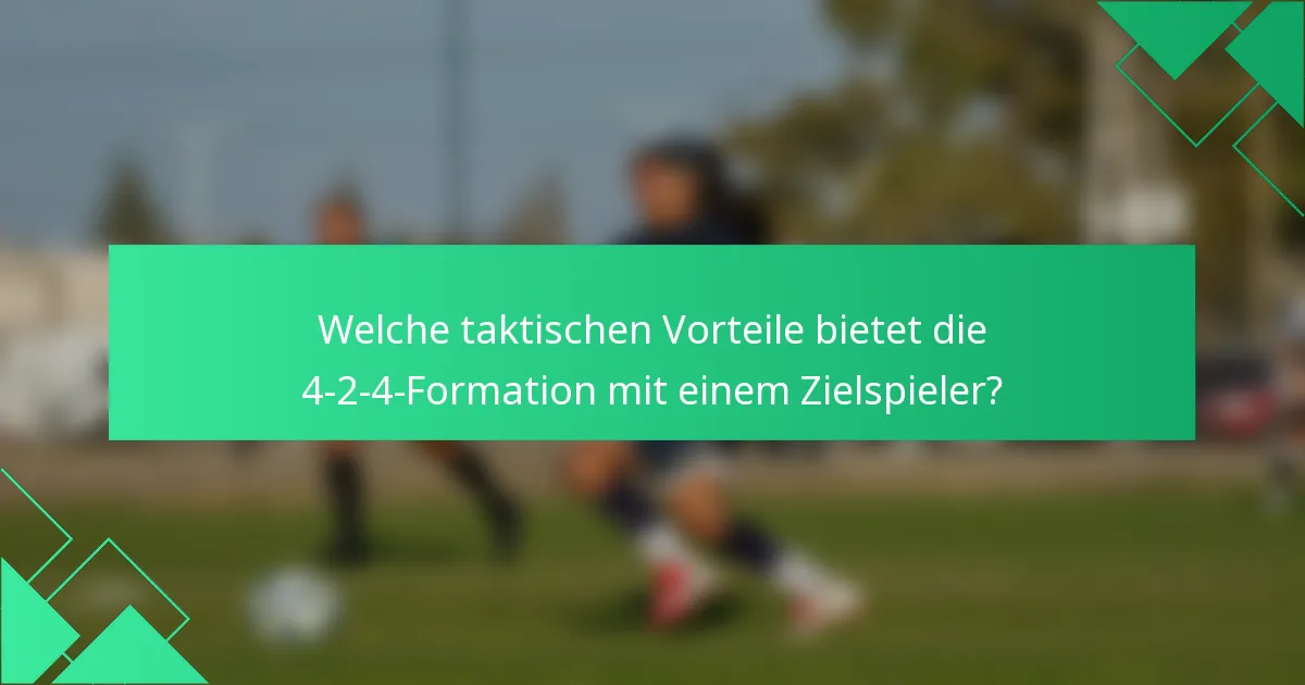 Welche taktischen Vorteile bietet die 4-2-4-Formation mit einem Zielspieler?