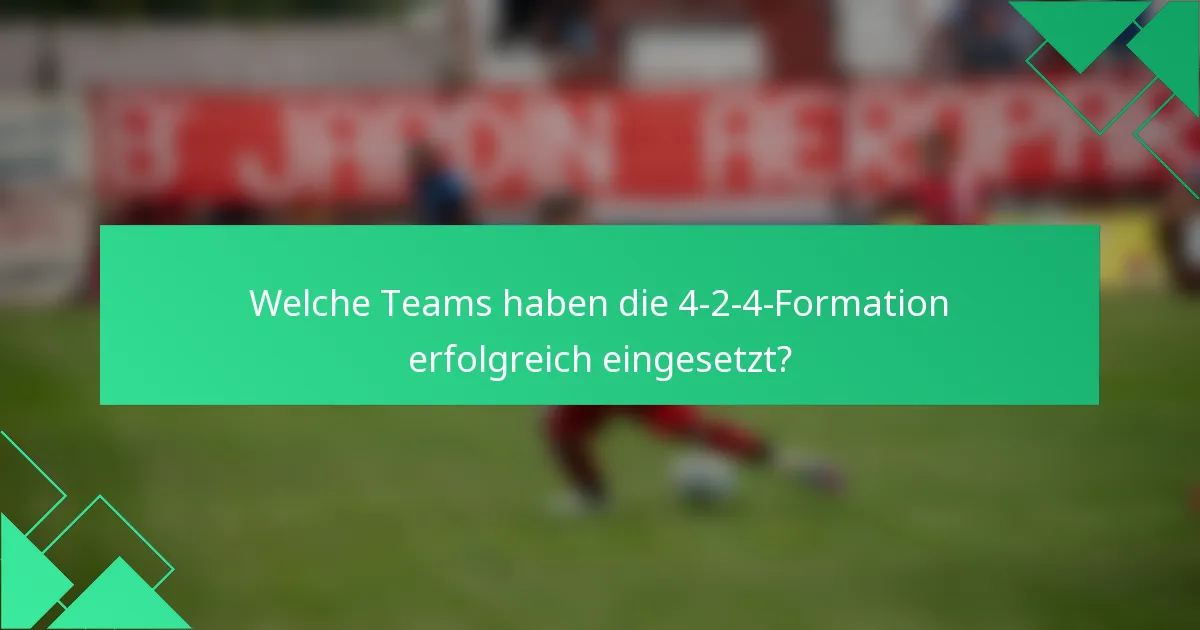 Welche Teams haben die 4-2-4-Formation erfolgreich eingesetzt?