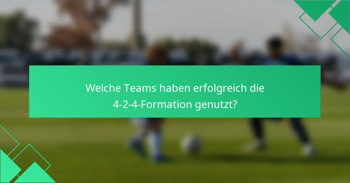 Welche Teams haben erfolgreich die 4-2-4-Formation genutzt?