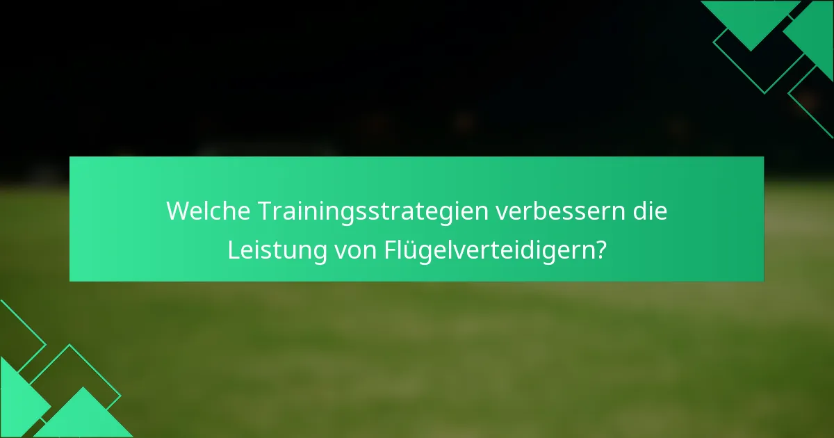 Welche Trainingsstrategien verbessern die Leistung von Flügelverteidigern?