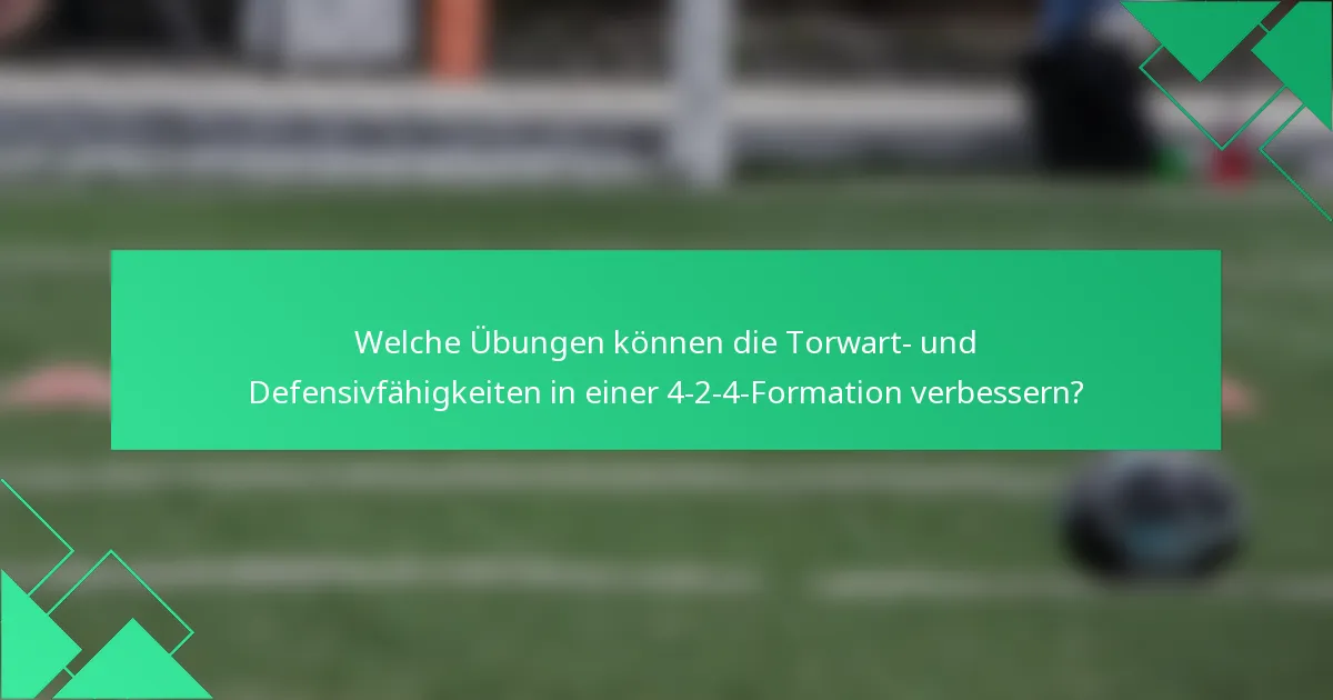 Welche Übungen können die Torwart- und Defensivfähigkeiten in einer 4-2-4-Formation verbessern?