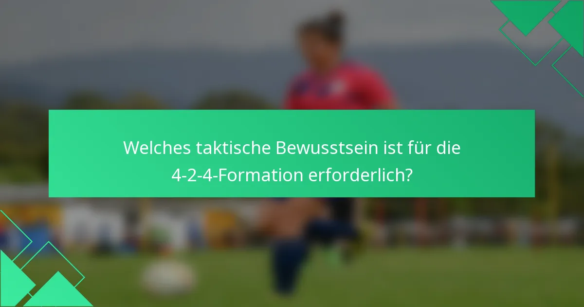 Welches taktische Bewusstsein ist für die 4-2-4-Formation erforderlich?