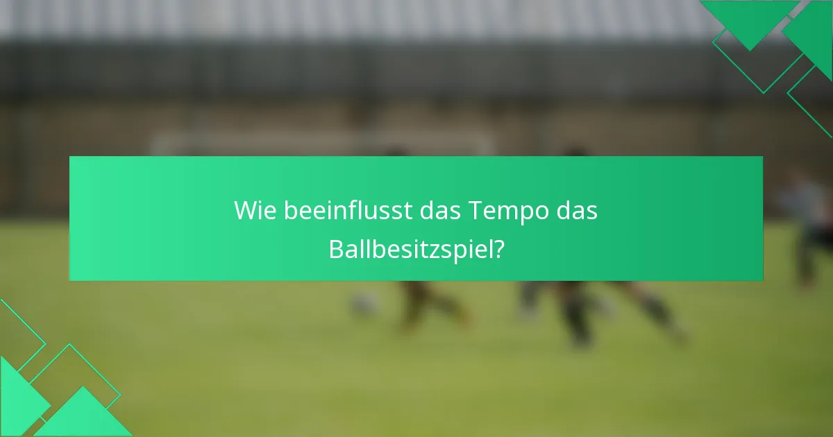 Wie beeinflusst das Tempo das Ballbesitzspiel?