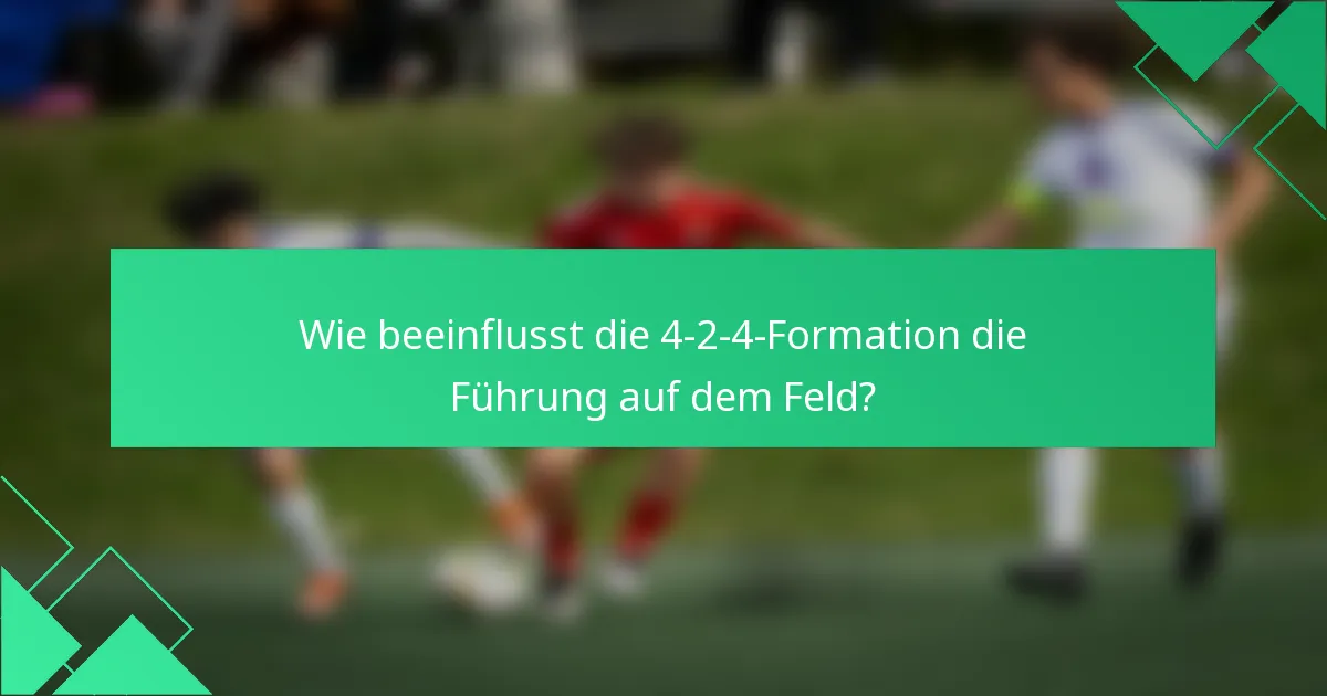 Wie beeinflusst die 4-2-4-Formation die Führung auf dem Feld?