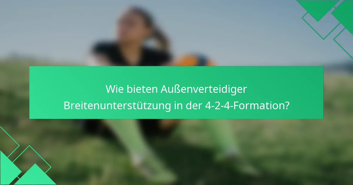 Wie bieten Außenverteidiger Breitenunterstützung in der 4-2-4-Formation?