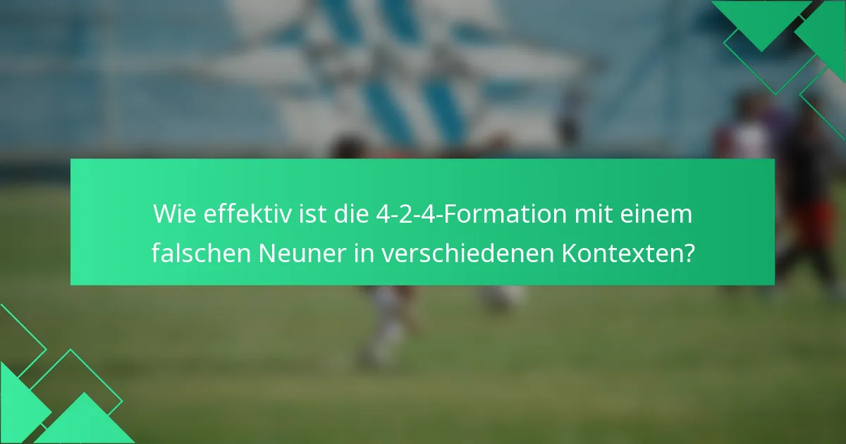 Wie effektiv ist die 4-2-4-Formation mit einem falschen Neuner in verschiedenen Kontexten?