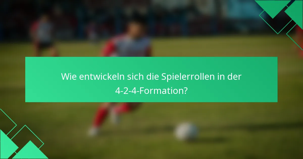 Wie entwickeln sich die Spielerrollen in der 4-2-4-Formation?