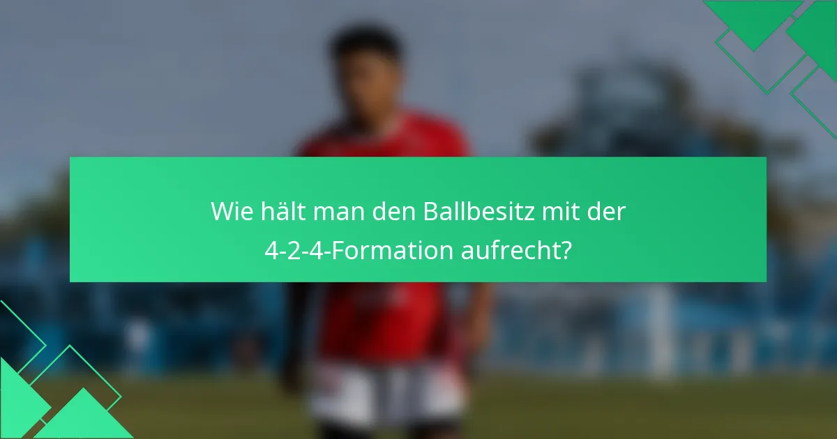 Wie hält man den Ballbesitz mit der 4-2-4-Formation aufrecht?